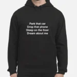 Park-That-Car-Drop-That-Phone-Sleep-On-The-Floor-Dream-About-Me-Unisex-Hoodie