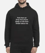 Park-That-Car-Drop-That-Phone-Sleep-On-The-Floor-Dream-About-Me-Unisex-Hoodie